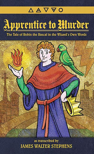 Apprentice to Murder: The Tale of Robin the Rascal in the Wizard's Own Words